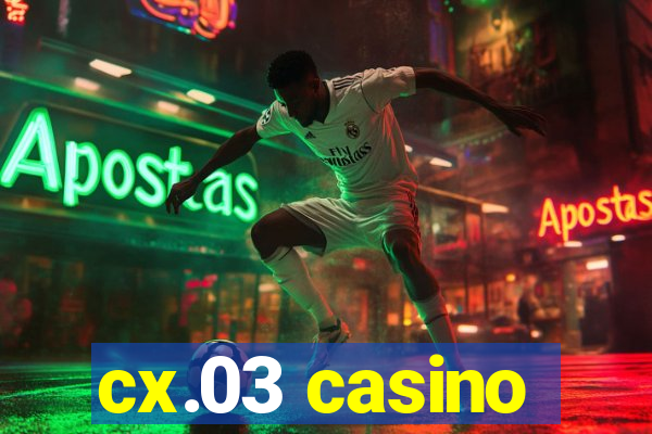 cx.03 casino